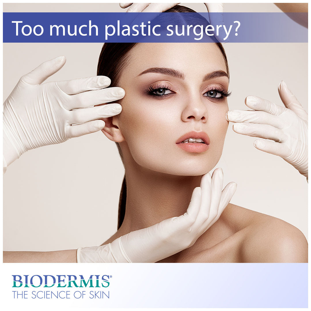 Can You Have Too Much Plastic Surgery?  |  Biodermis.com Biodermis