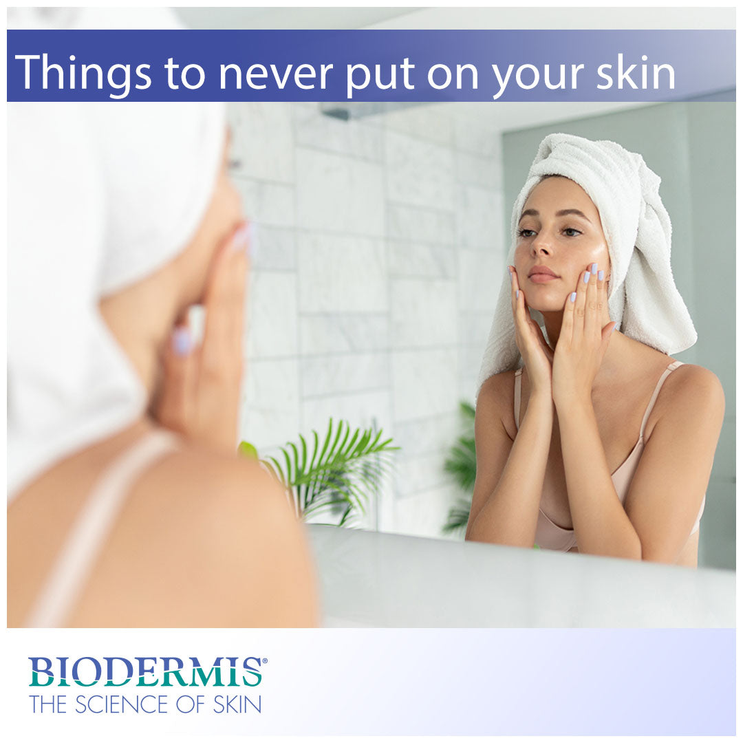 Things You Should Never Use On Your Skin  |  Biodermis.com Biodermis
